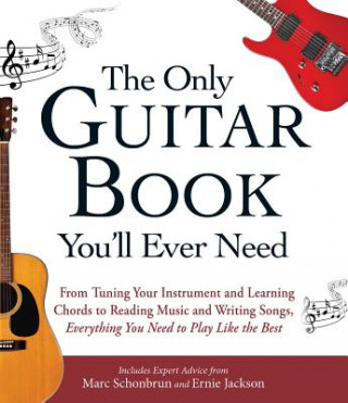 Carte Only Guitar Book You'll Ever Need Includes Expert Advice from Marc Schonbrun and Ernie Jackson