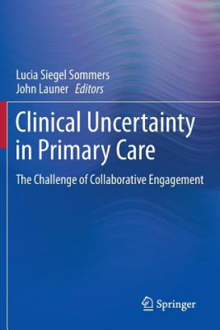 Kniha Clinical Uncertainty in Primary Care Lucia Siegel Sommers