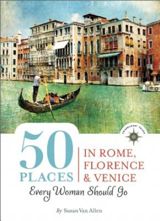 Книга 50 Places in Rome, Florence and Venice Every Woman Should Go Susan Van Allen