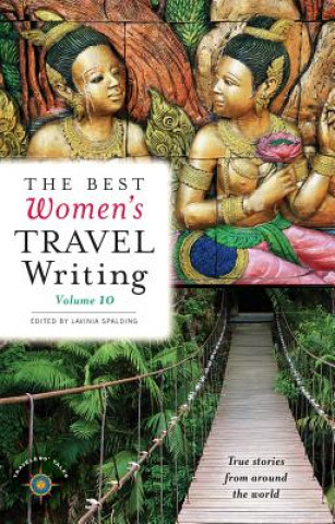 Könyv Best Women's Travel Writing, Volume 10 Lavinia Spalding