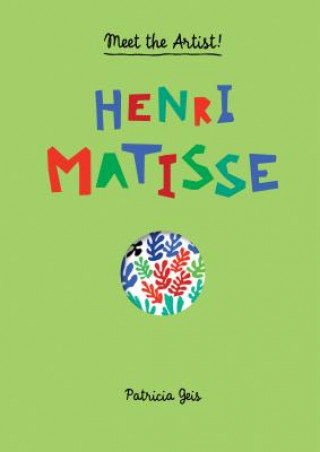 Kniha Meet the Artist Henri Matisse Patricia Geis