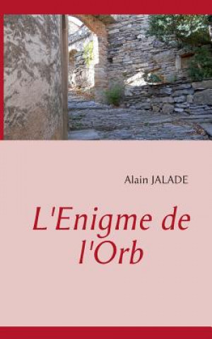 Livre L'Enigme de l'Orb Alain JALADE