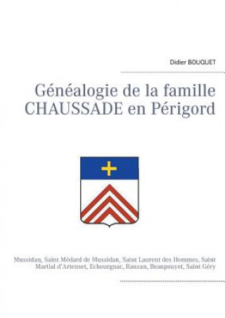 Kniha Genealogie de la famille Chaussade en Perigord Didier Bouquet