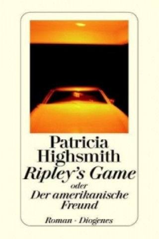 Knjiga Ripley's Game oder Der amerikanische Freund Patricia Highsmith