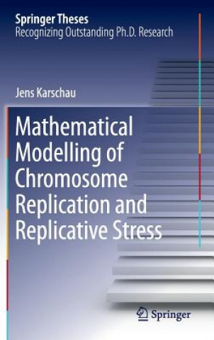 Book Mathematical Modelling of Chromosome Replication and Replicative Stress Jens Karschau