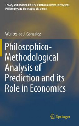 Książka Philosophico-Methodological Analysis of Prediction and its Role in Economics Wenceslao J. Gonzalez