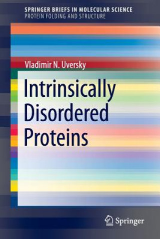 Kniha Intrinsically Disordered Proteins Vladimir N. Uversky