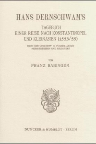 Könyv Hans Dernschwam's Tagebuch einer Reise nach Konstantinopel und Kleinasien (1553-55). Hans Dernschwam