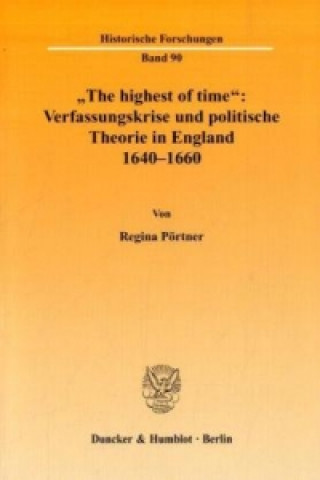 Książka »The highest of time«: Verfassungskrise und politische Theorie in England 1640-1660. Regina Pörtner