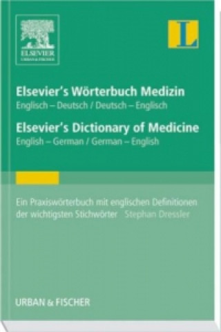 Carte Elsevier's Wörterbuch Medizin, Englisch-Deutsch / Deutsch-Englisch. Elsevier's Dictionary of Medicine, English-German / German-English Stephan Dressler