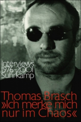 Kniha 'Ich merke mich nur im Chaos' Thomas Brasch
