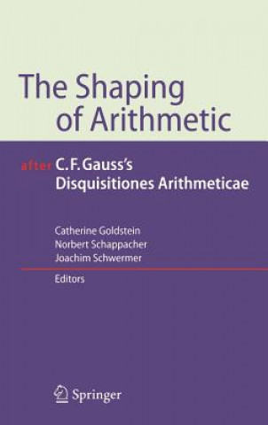 Książka Shaping of Arithmetic after C.F. Gauss's Disquisitiones Arithmeticae Catherine Goldstein