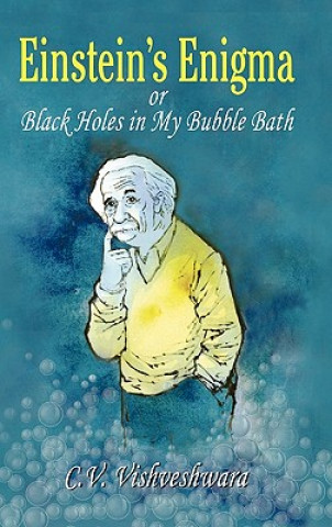 Könyv Einstein's Enigma or Black Holes in My Bubble Bath C. V. Vishveshwara