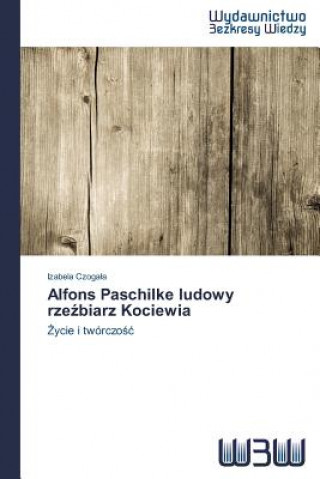 Könyv Alfons Paschilke ludowy rze&#378;biarz Kociewia Izabela Czoga a