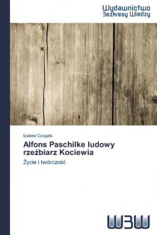 Książka Alfons Paschilke ludowy rze&#378;biarz Kociewia Izabela Czoga a