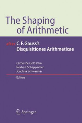 Książka Shaping of Arithmetic after C.F. Gauss's Disquisitiones Arithmeticae Catherine Goldstein