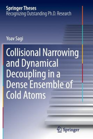 Książka Collisional Narrowing and Dynamical Decoupling in a Dense Ensemble of Cold Atoms Yoav Sagi