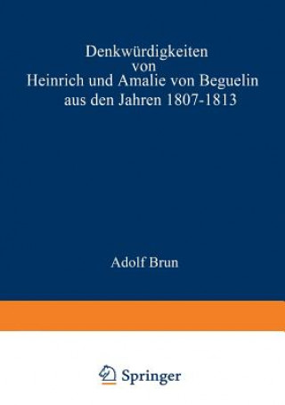 Kniha Denkwurdigkeiten Von Heinrich Und Amalie Von Beguelin Aus Den Jahren 1807-1813 Nebst Briefen Von Gneisenau Und Hardenberg NA Ernst