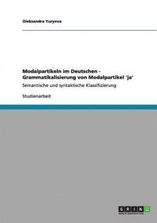 Könyv Modalpartikeln im Deutschen - Grammatikalisierung von Modalpartikel 'ja' Oleksandra Yuryeva