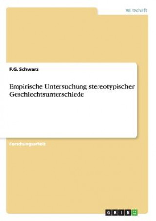 Könyv Empirische Untersuchung stereotypischer Geschlechtsunterschiede F.G. Schwarz
