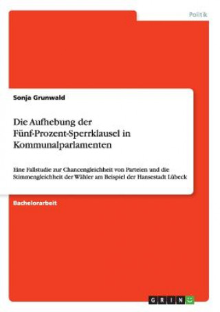 Book Aufhebung der Funf-Prozent-Sperrklausel in Kommunalparlamenten Sonja Grunwald