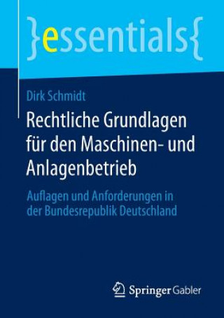 Kniha Rechtliche Grundlagen fur den Maschinen- und Anlagenbetrieb Dirk Schmidt