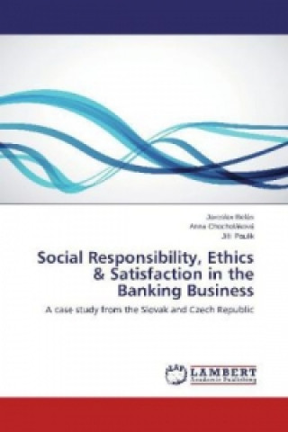 Könyv Social Responsibility, Ethics & Satisfaction in the Banking Business Jaroslav Belás