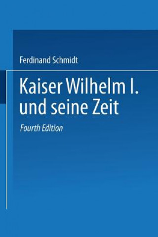 Kniha Kaiser Wilhelm I. Und Seine Zeit Ferdinand Schmidt