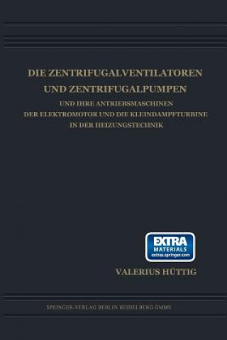 Book Zentrifugalventilatoren Und Zentrifugalpumpen Und Ihre Antriebsmaschinen Der Elektromotor Und Die Kleindampfturbine in Der Heizungstechnik Valerius Hüttig