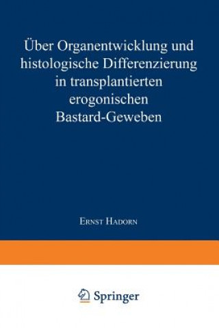 Knjiga UEber Organentwicklung Und Histologische Differenzierung in Transplantierten Merogonischen Bastardgeweben Ernst Hadorn