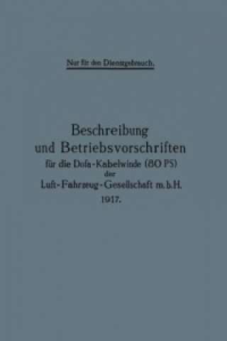 Kniha Beschreibung und Betriebsvorschriften fur die Dofa-Kabelwinde (80 PS) der Luft-Fahrzeug-Gesellschaft m.b.H. 1917 Berlin Julius Springer