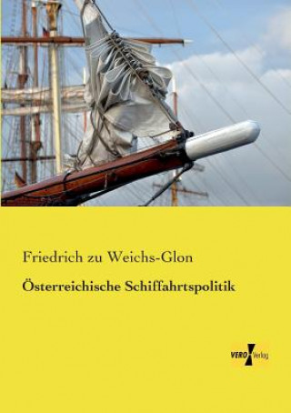 Книга OEsterreichische Schiffahrtspolitik Friedrich zu Weichs-Glon