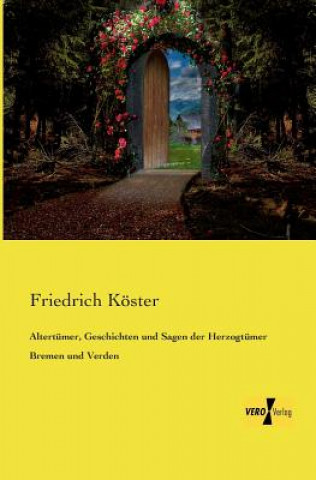Carte Altertumer, Geschichten und Sagen der Herzogtumer Bremen und Verden Friedrich Koster