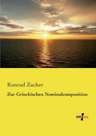 Knjiga Zur Griechischen Nominalcomposition Konrad Zacher