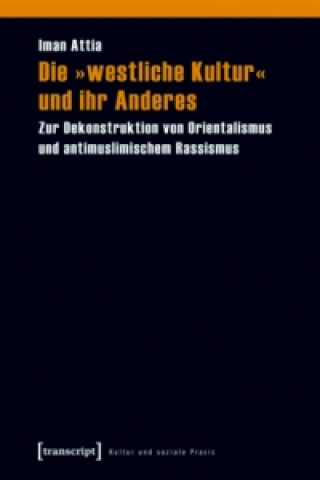 Kniha Die 'westliche Kultur' und ihr Anderes Iman Attia