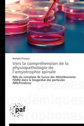 Kniha Vers La Comprehension de la Physiopathologie de L Amyotrophie Spinale Nathalie Piazzon