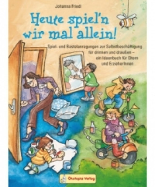 Knjiga Heute spiel'n wir mal allein Johanna Friedl