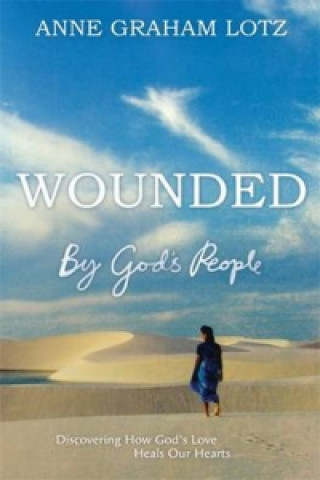 Knjiga Wounded by God's People Anne Graham Lotz