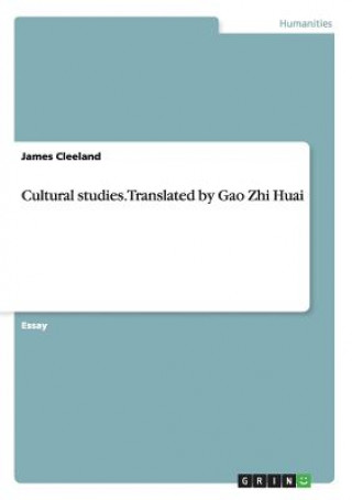Könyv Cultural studies. Translated by Gao Zhi Huai James Cleeland