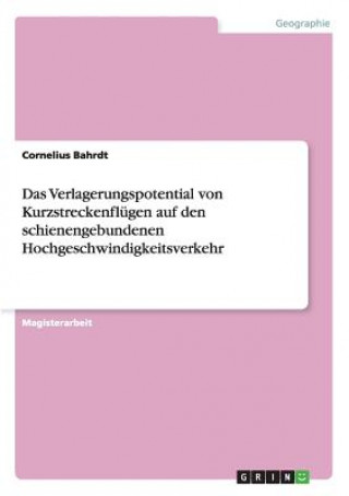 Kniha Verlagerungspotential von Kurzstreckenflugen auf den schienengebundenen Hochgeschwindigkeitsverkehr Cornelius Bahrdt
