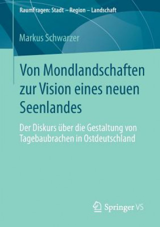 Kniha Von Mondlandschaften Zur Vision Eines Neuen Seenlandes Markus Schwarzer