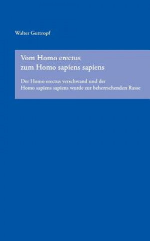 Carte Vom Homo erectus zum Homo sapiens sapiens Walter Guttropf