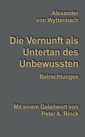 Knjiga Vernunft als Untertan des Unbewussten Alexander von Wyttenbach