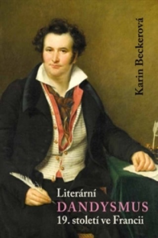Carte Literární dandysmus 19. století ve Francii Karin Becker