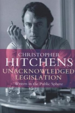 Könyv Unacknowledged Legislation Christopher Hitchens