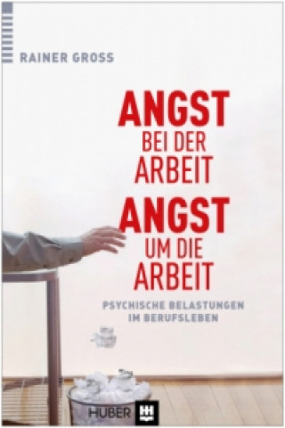 Kniha Angst bei der Arbeit - Angst um die Arbeit Rainer Gross