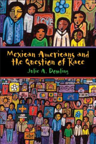 Kniha Mexican Americans and the Question of Race Julie A. Dowling