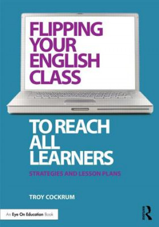 Kniha Flipping Your English Class to Reach All Learners Troy Cockrum