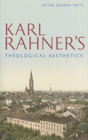 Książka Karl Rahner's Theological Aesthetics Peter J. Fritz