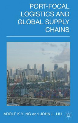 Book Port-Focal Logistics and Global Supply Chains Adolf K. Y. Ng